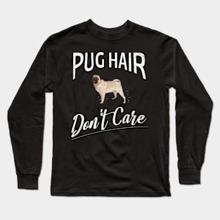 Pug Hair Don't Care Design for Pug Moms and Dads Long Sleeve T-Shirt